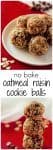 No-bake healthy oatmeal raisin cookie balls - naturally sweetened, gluten free and sure to satisfy your sweet tooth! | FamilyFoodontheTable.com