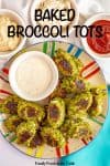 Homemade baked broccoli tots served on a plate with a variety of different dipping sauces in small bowls nearby.