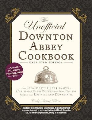 The Unofficial Downton Abbey Cookbook