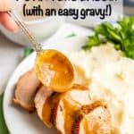 Pork tenderloin being drizzled with gravy and served with mashed potatoes