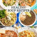 A collage of six different healthy soup recipes, including chili, chicken noodle, black bean and lentil soups with a text overlay on the collage.