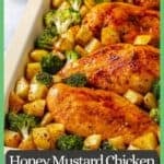 Honey mustard chicken breasts on a sheet pan nestled in among broccoli florets and potato cubes with a green border with a text title on it.